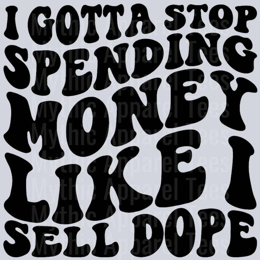 I Gotta Stop Spending Money Like I Sell Dope Wavy Retro Funny Designs