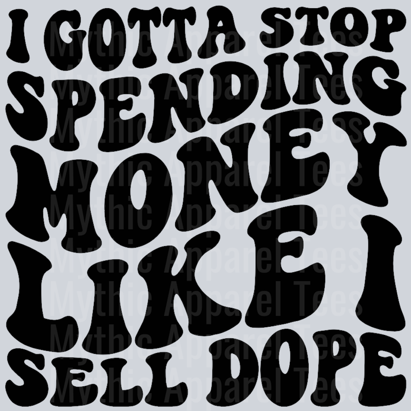 I Gotta Stop Spending Money Like I Sell Dope Wavy Retro Funny Designs