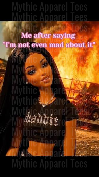 Me After Saying I'm Not Even Mad About It Baddie Doll Standing In Front of Burning Fire Funny Meme