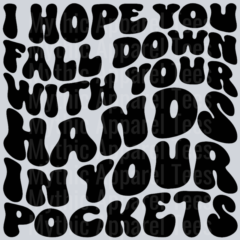 I Hope You Fall Down With Your Hands In Your Pockets