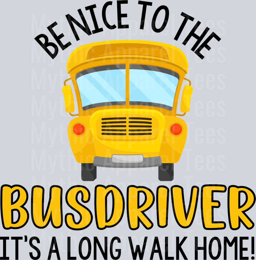 Be nice to the bus driver it's a long walk home DTF Bus Driver Transfers