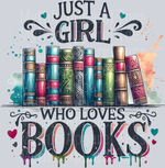 Just A Girl Who Loves Books, Book Transfers, Reading, Literary Transfers, Girls, Cute Design, Inspirational, Color-Pop Design, DTF Transfer