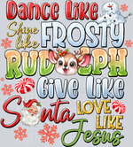 Dance Like Frosty, Shine Like Rudolph, Give Like Santa, Love Like Jesus, Christmas Transfers, Holiday, Religious Designs, Inspirational, Family Quotes, Christmas Cheer