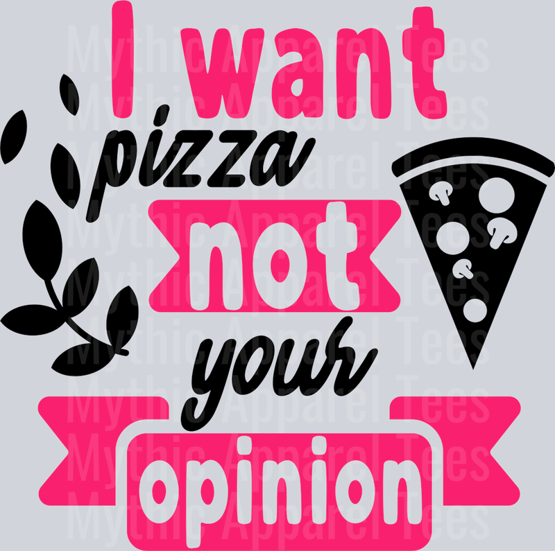 I want pizza not your opinion DTF Sarcastic Sassy Transfers