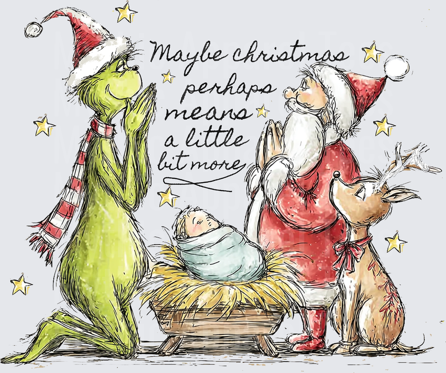 Grinch and Santa Kneeling in Prayer at Baby Jesus Nativity Manger Maybe Christmas Means a Little Bit More