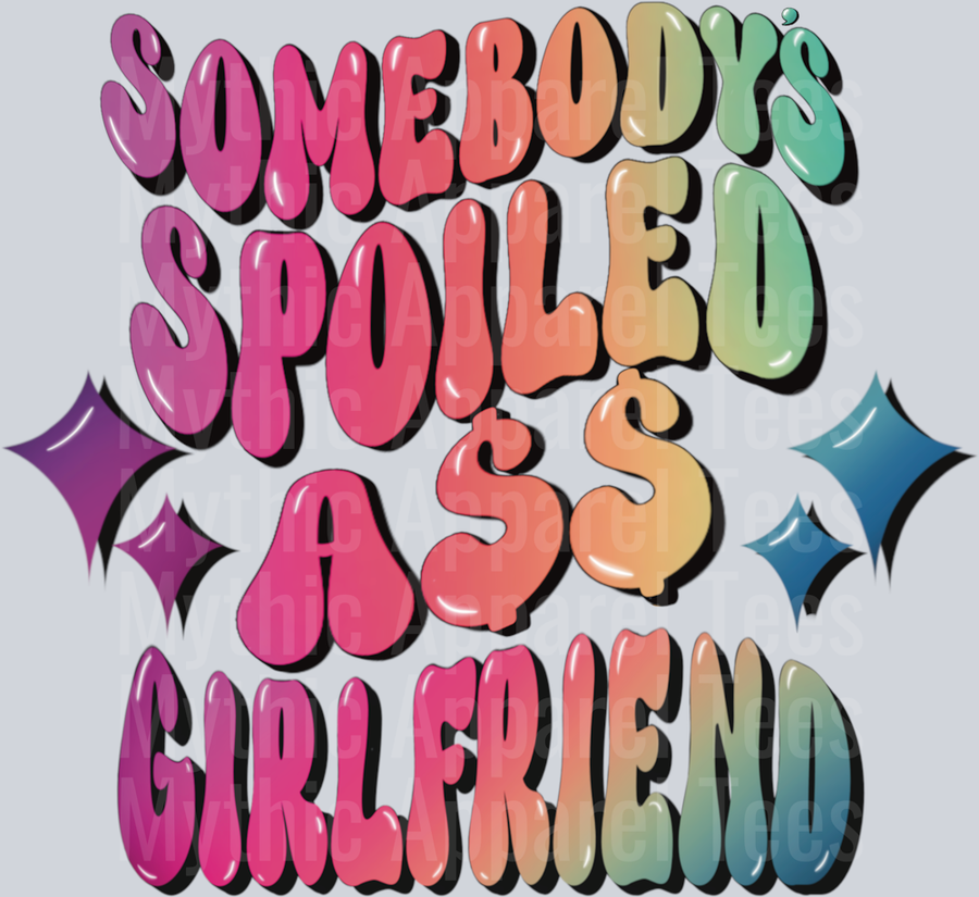 Somebody's Spoiled Ass Girlfriend DTF Girlfriend Transfers