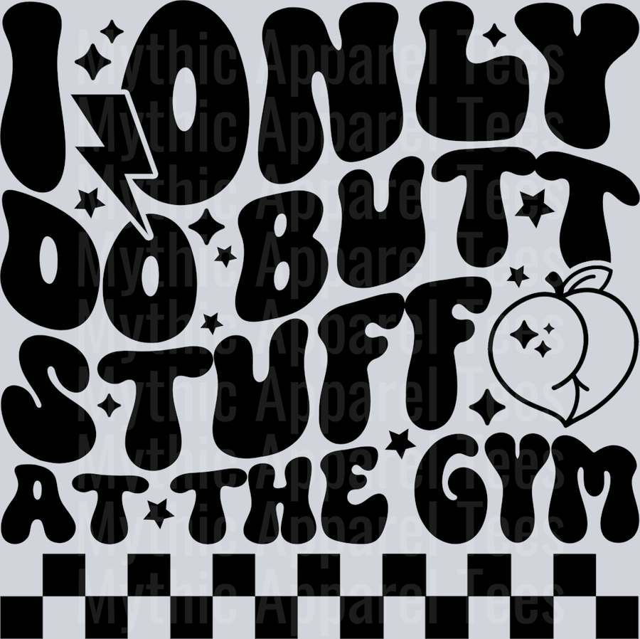 I Only Do Butt Stuff At The Gym