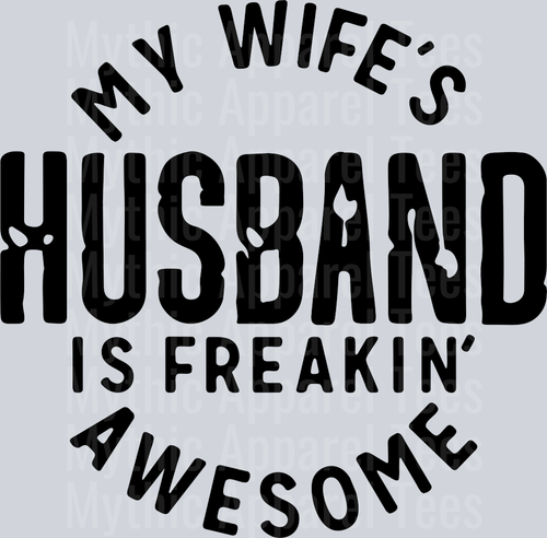 My Wifes Husband is Freaking Awesome Black DTF Husband Transfers