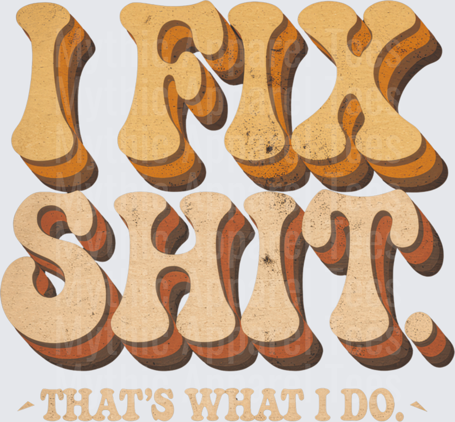 Retro Groovy I Fix Shit That's What I Do Bold Layered Typography Distressed Vintage Earth Tones