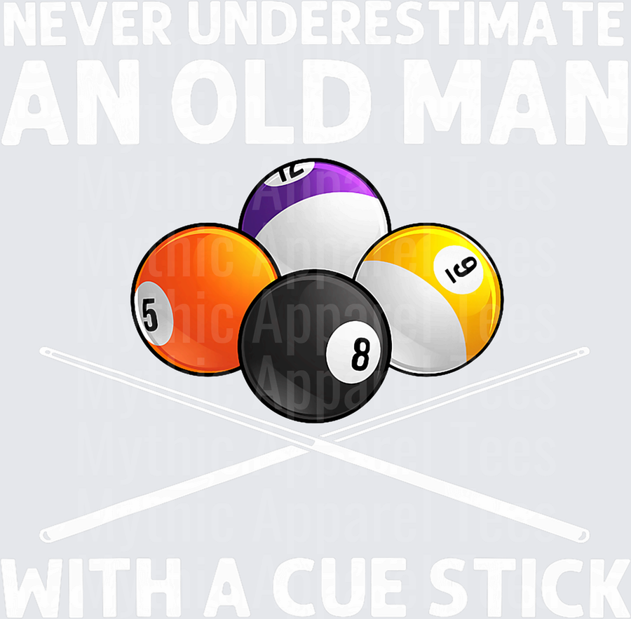 Never Underestimate An Old Man With A Cue Stick Billiards Pool Balls Crossed Cues
