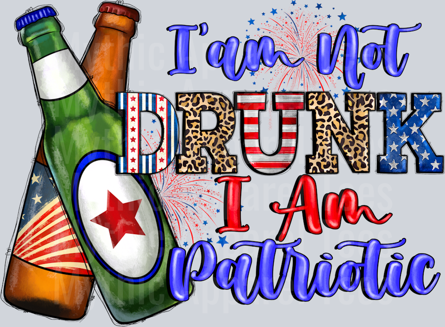 I'm not drunk I'm patriotic Drinking Beer 4th of july