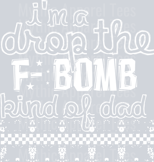 I'm a Drop the F Bomb Kind of Dad all white DTF Dad Transfers
