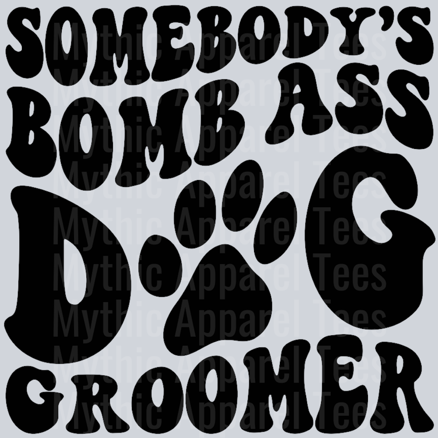 Somebodys Bomb Ass Dog Groomer