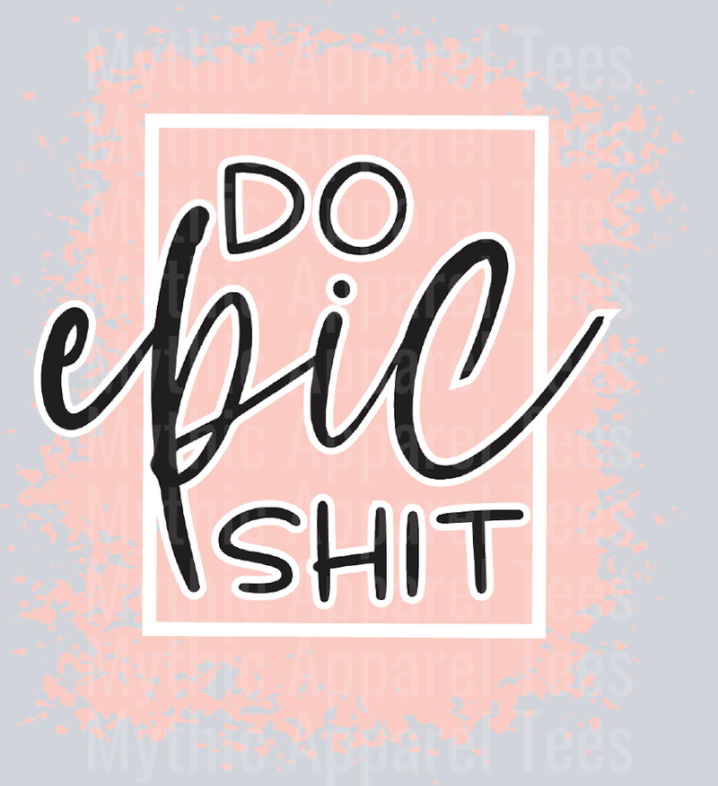 DO EPIC SHIT DTF Inspiring Transfers