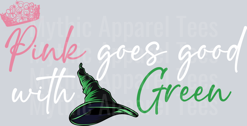 Pink Goes Good With Green Wicked Movie front pink green and white DTF Wicked Transfers
