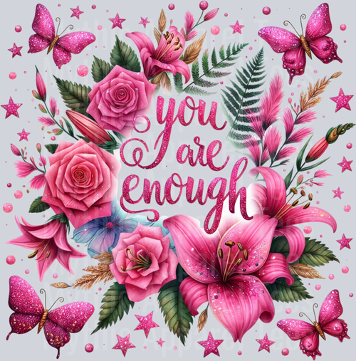 You are enough Pink Flowers and Pink Butterflies DTF Empowerment Transfers