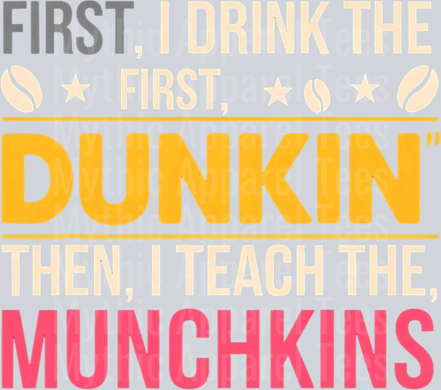First I drink the Dunkin then I teach the munchkins DTF Coffee Transfers