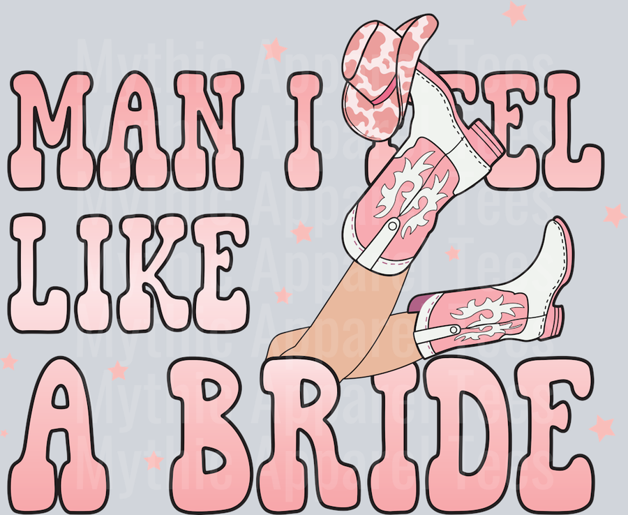Man I feel Like a bride Cowgirl Western