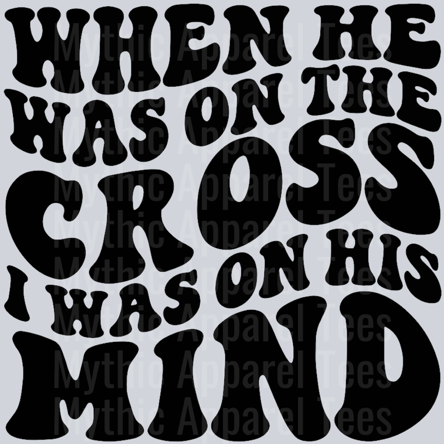 When He Was On The Cross I Was On His Mind Wavey Retro Style Funny Shirt Design
