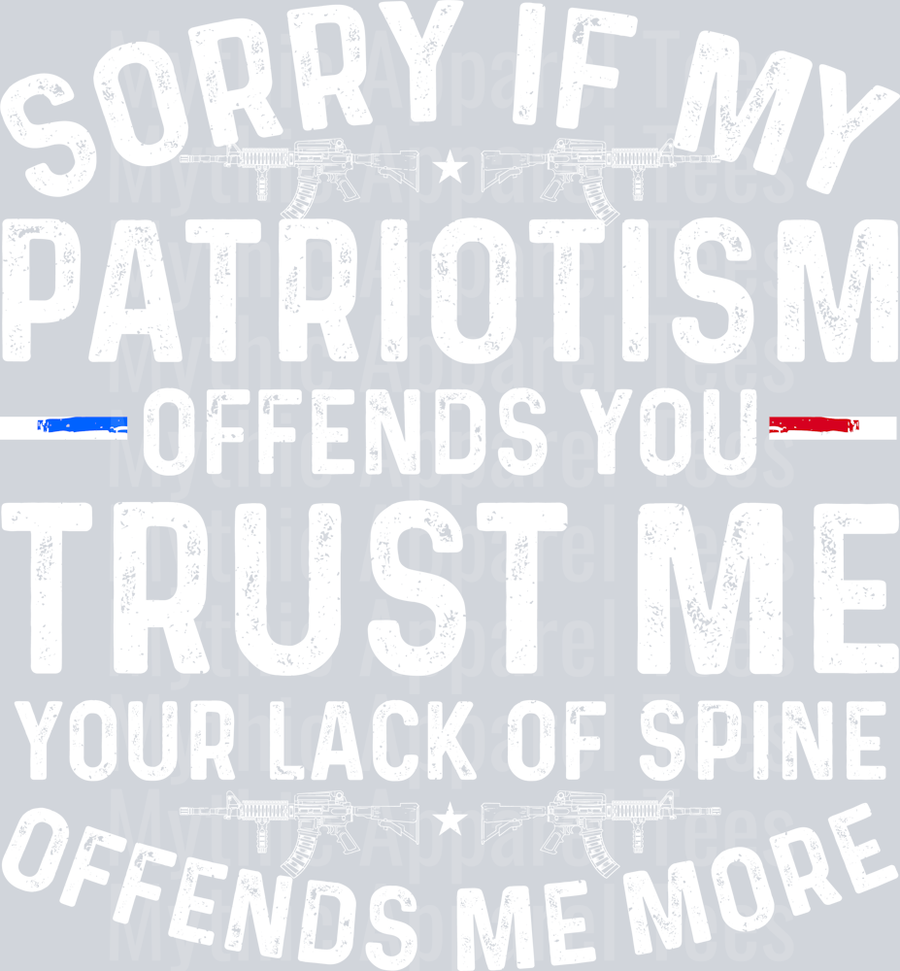 Sorry my patriotism offends you trust me your lack of spine offends me too Political DTF Patriotic Transfers