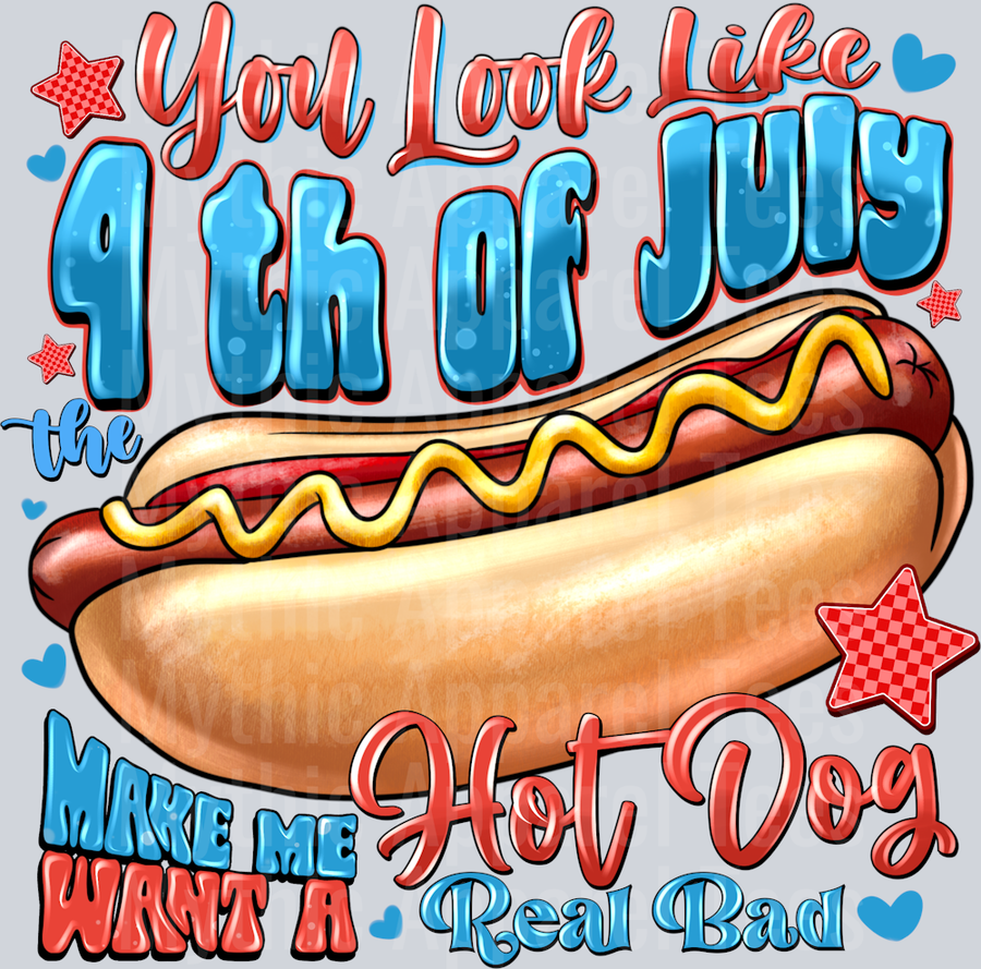 You Look Like 4 th of July The Make Me Hot Dog Want a Real Bad