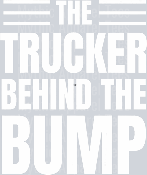 The Trucker Behind The Bump DTF Trucker Transfers