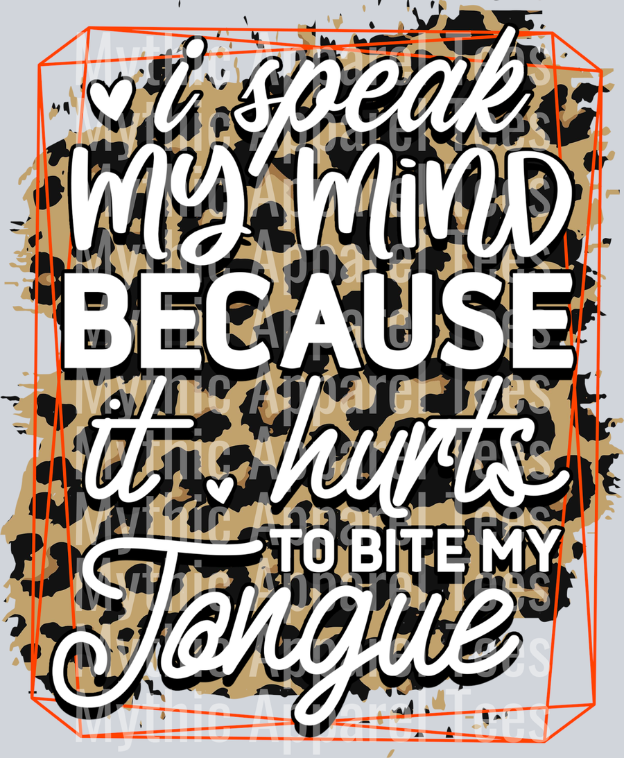 I speak my mind because it hurts to bite my tongue