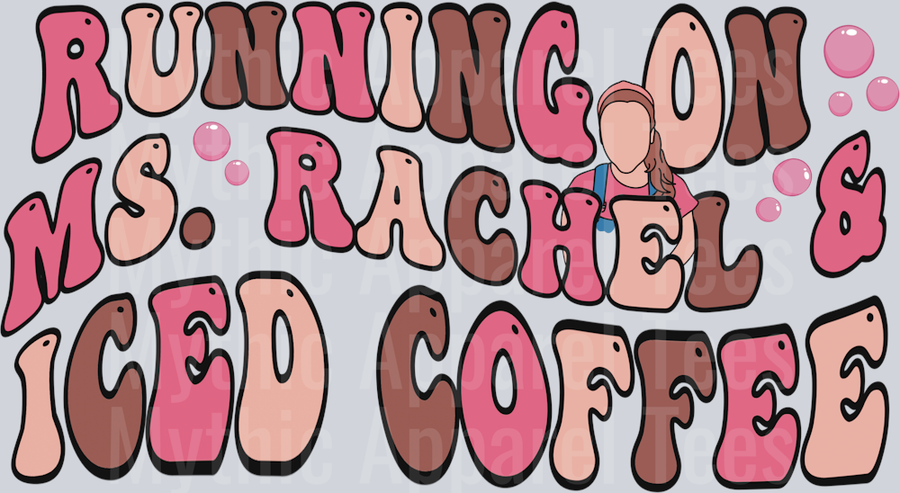 Running on Ms Rachel and Iced Coffee DTF Ms Rachel