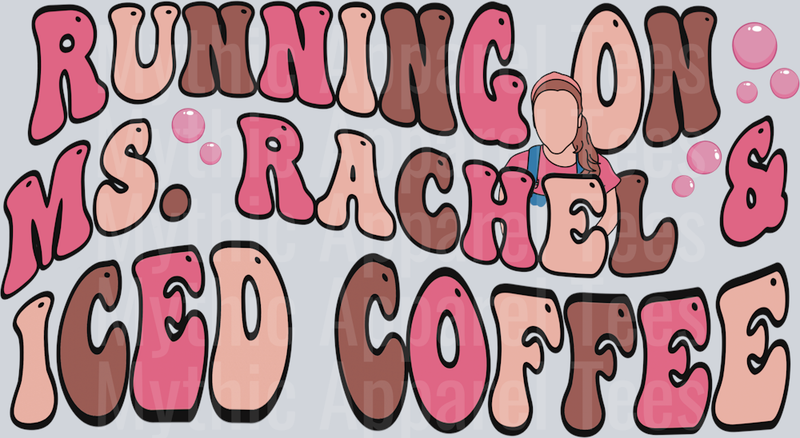 Running on Ms Rachel and Iced Coffee DTF Ms Rachel