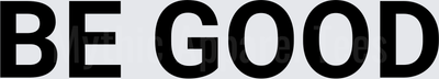 BE GOOD Bold Black Text Inspirational ET Movie Quote Design