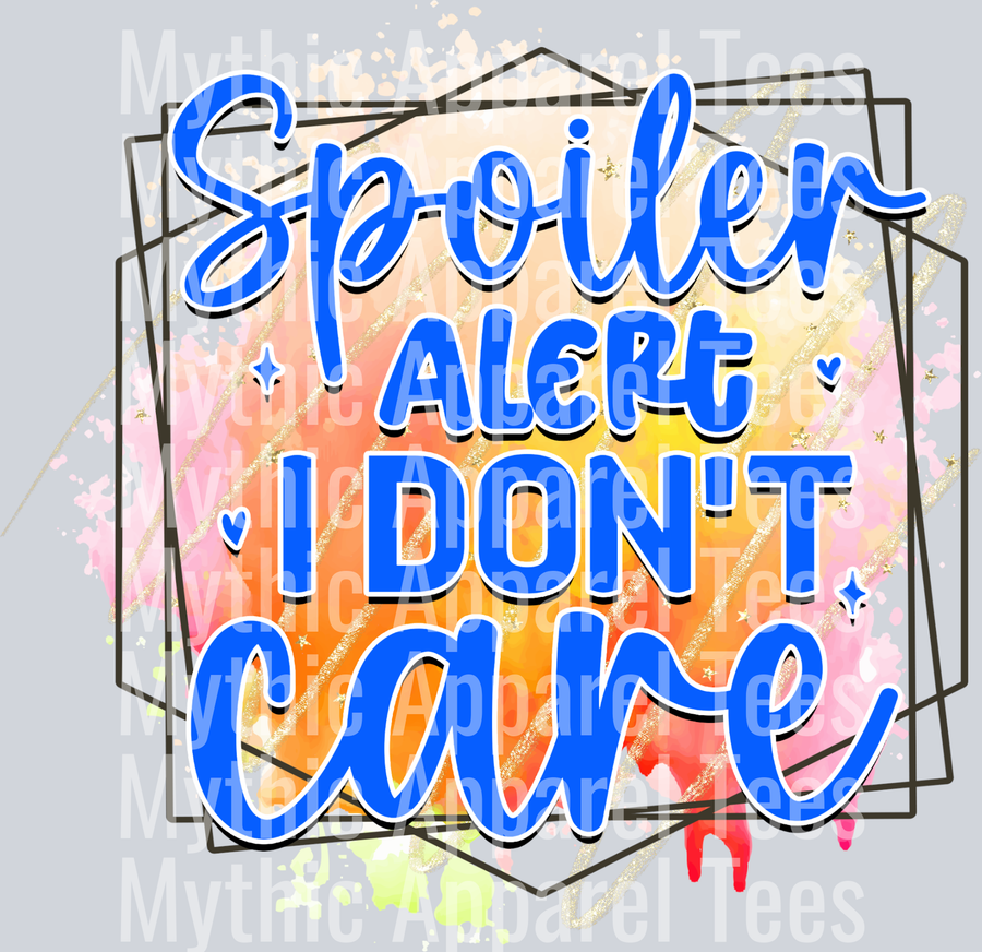 Spoiler Alert, I don't care
