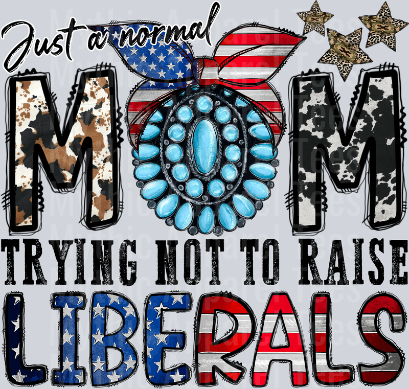 Just a Normal Mom Trying Not To Raise Liberals funny 4th of July DTF Patriotic Transfers