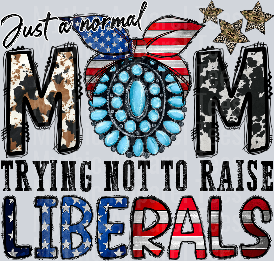Just a Normal Mom Trying Not To Raise Liberals funny 4th of July DTF Patriotic Transfers