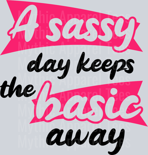 A sassy day keeps the basic away DTF Sarcastic Sassy Transfers