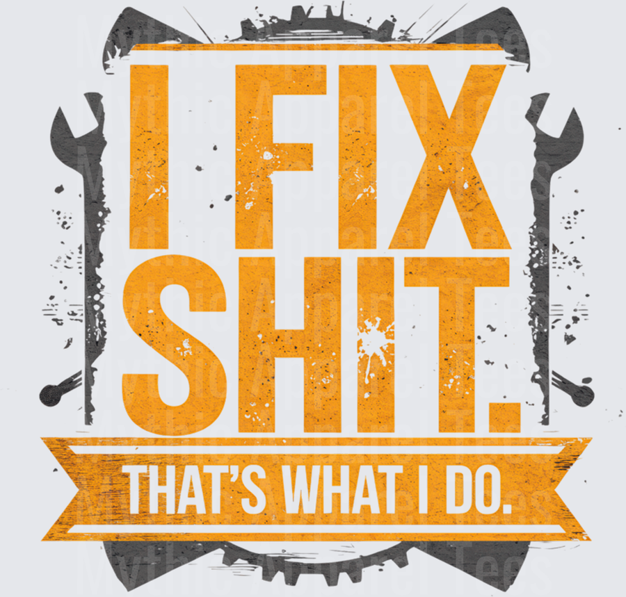I Fix Shit That's What I Do Bold Orange Grunge Text with Wrenches and Gear Mechanic Design
