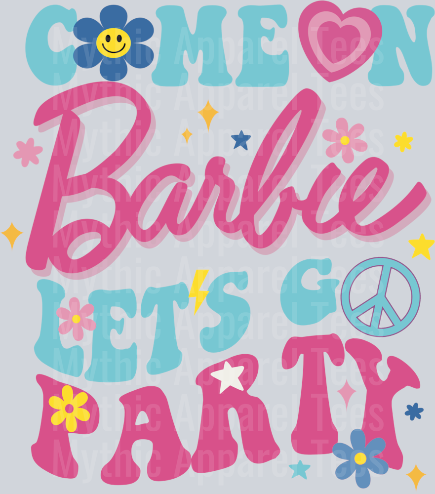 Come on Barbie Lets Go Party DTF Barbie Transfers