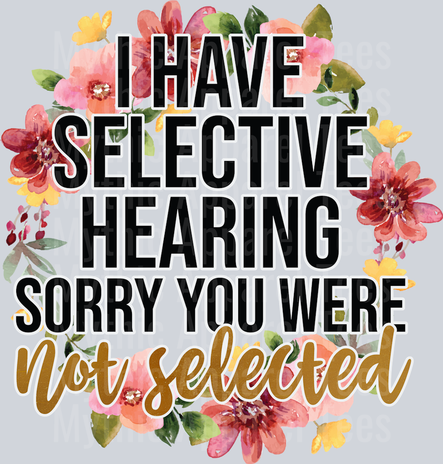 I Have Selective Hearing Sorry You Were Not Selected DTF Sarcastic Sassy Transfers
