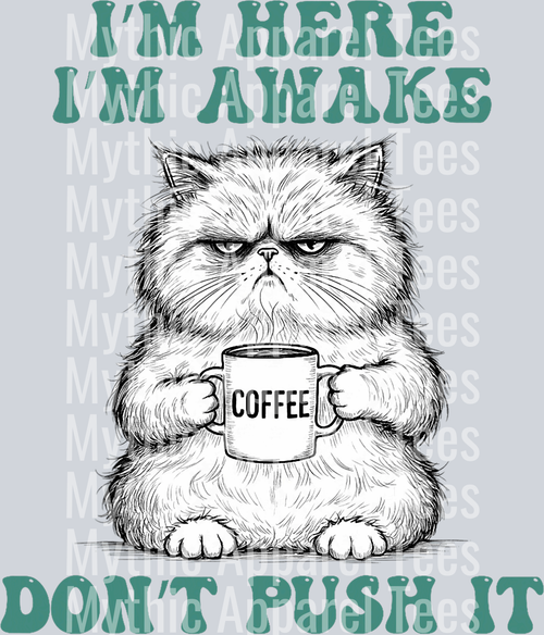 Im here Im awake dont push it cat DTF Coffee Transfers
