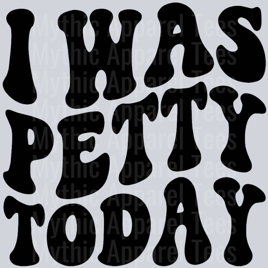I Was Petty Today Wavey Retro Style Funny Shirt Design