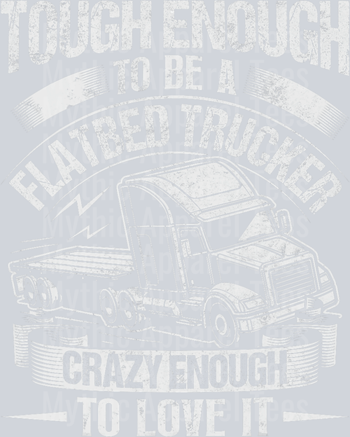 Tough Enough to be a FLATBED TRUCKER crazy enough to love it DTF Trucker Transfers