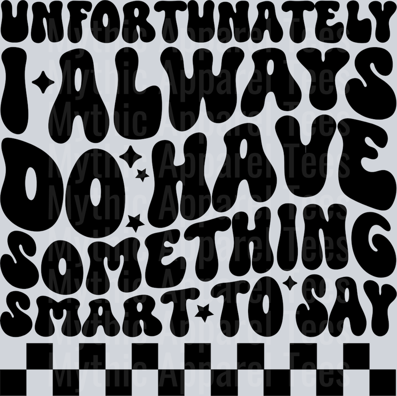 Unfortunately I Always Do Have Something Smart To Say
