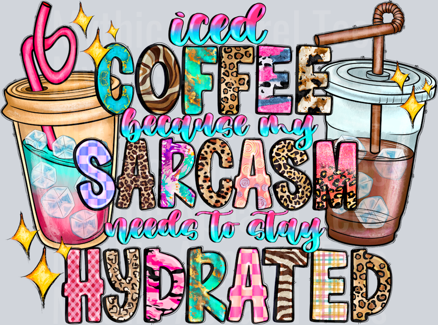 Iced Coffee Because My Sarcasm Needs To Stay Hydrated DTF Sarcastic Transfers