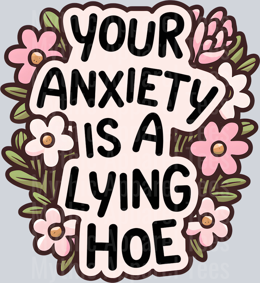Your Anxiety is a Lying Hoe DTF Sarcastic Transfers