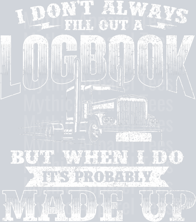 I don't always fill out a LOGBOOK but when I do it's probably MADE UP DTF Trucker Transfers