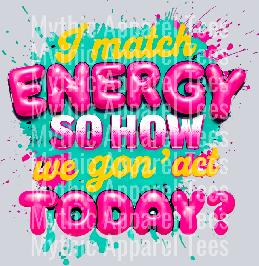I Match Energy So How We Gon' Act - Empowerment Transfers