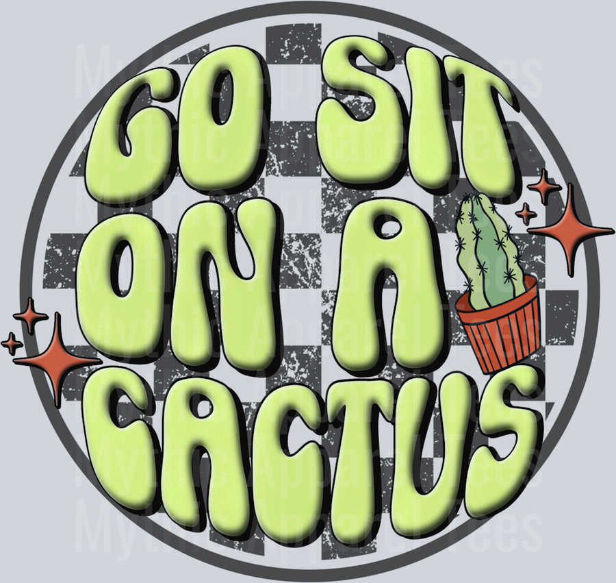 Go sit on a cactus DTF Sassy Transfers