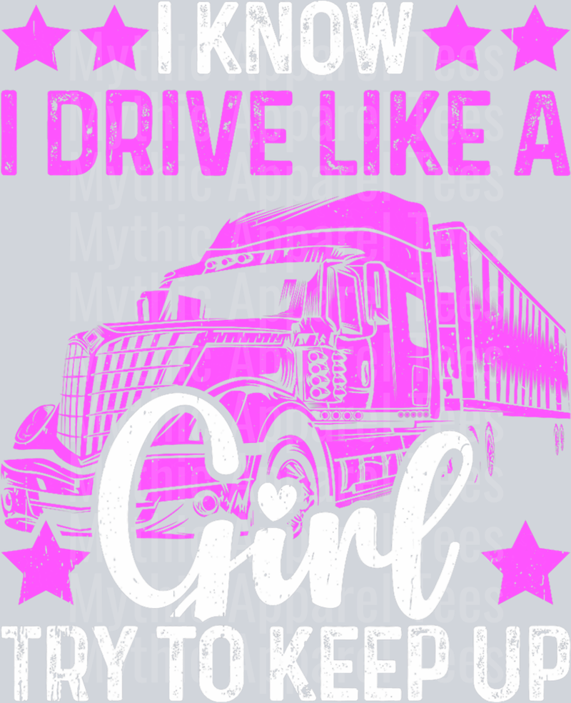 I Know I drive Like a Girl try and keep up DTF Trucker Transfers
