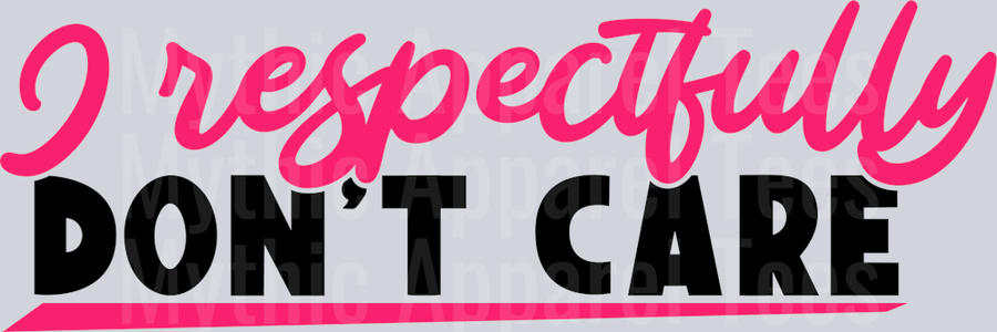 I respectfully don’t care DTF Sarcastic Sassy Transfers