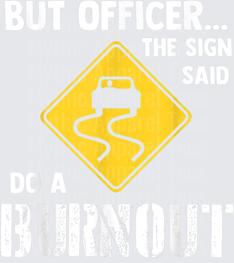 But Officer the Sign Said Do a Burnout - Funny Car T-Shirt