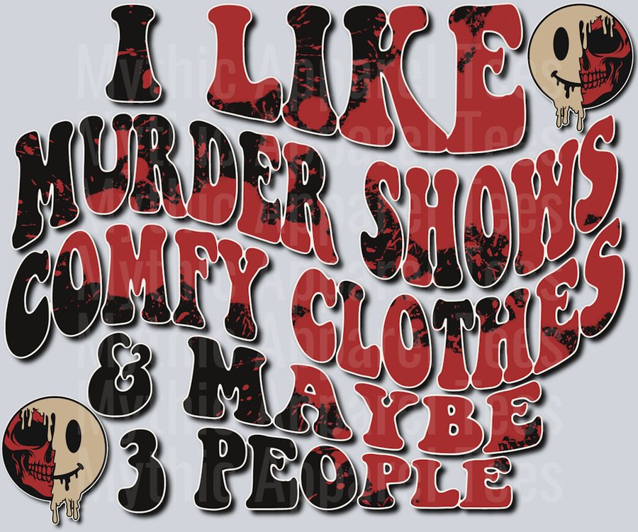 I like Murder Shows Comfy Clothes and Maybe 3 people DTF True Crime Transfers